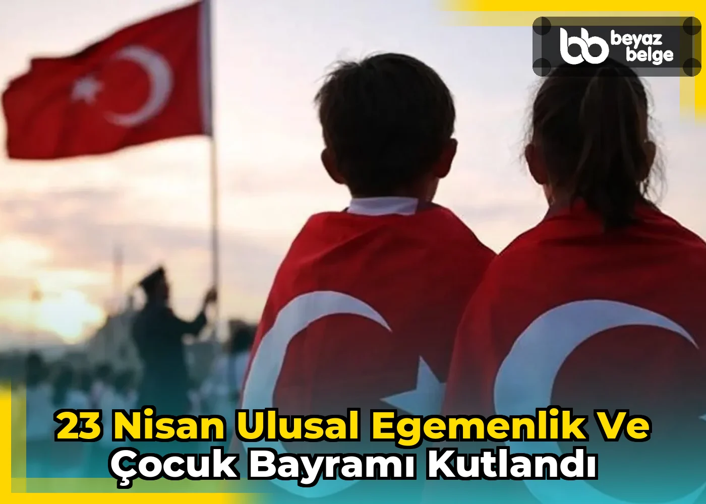 23 Nisan Ulusal Egemenlik ve Çocuk Bayramı kutlandı
