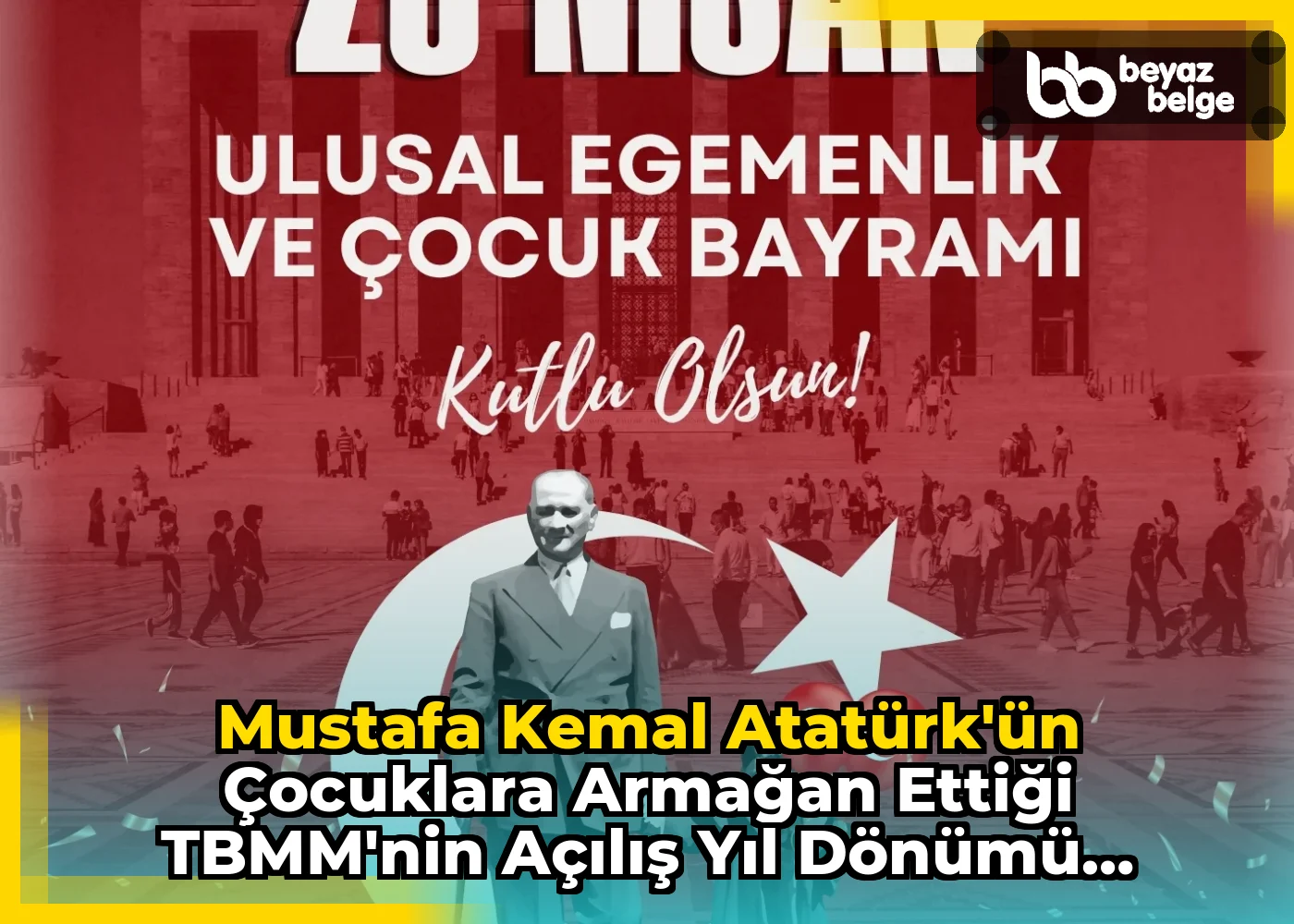Mustafa Kemal Atatürk'ün Çocuklara Armağan Ettiği TBMM'nin Açılış Yıl Dönümü Kutlama Mesajı