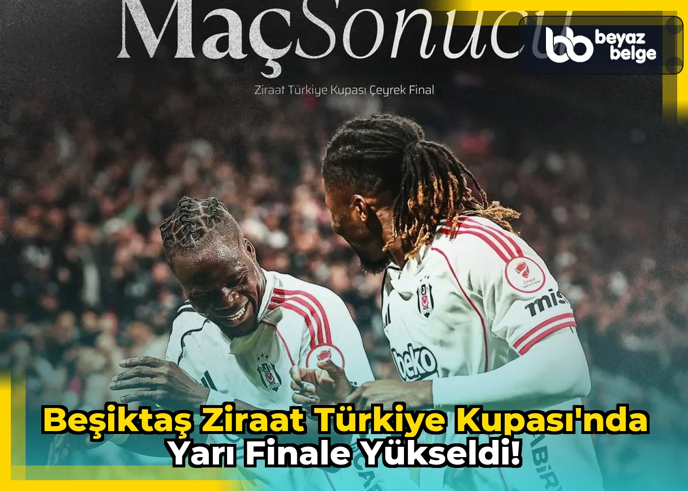 Beşiktaş Ziraat Türkiye Kupası'nda Yarı Finale Yükseldi!