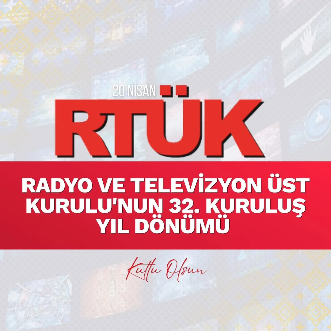 RTÜK'ün 32. Kuruluş Yıl Dönümü Kutlu Olsun!