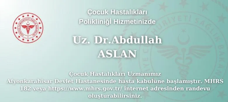 Afyonkarahisar Devlet Hastanesi'nden Yeni Açılış: Çocuk Hastalıkları Uzmanı Uz. Dr. Abdullah Aslan