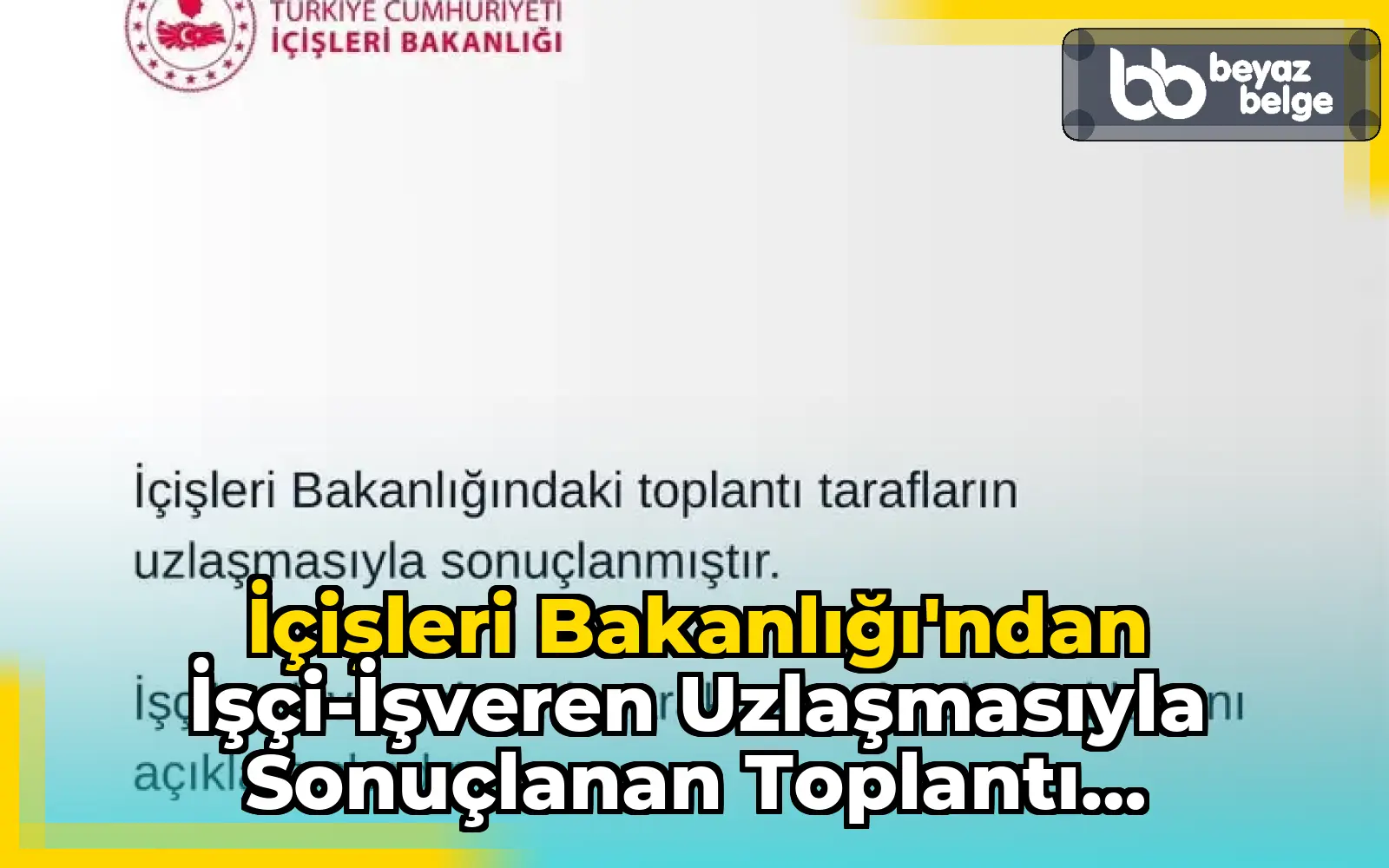 İçişleri Bakanlığı'ndan İşçi-İşveren Uzlaşmasıyla Sonuçlanan Toplantı Açıklaması