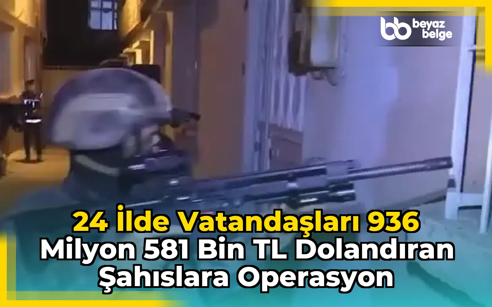 24 İlde Vatandaşları 936 Milyon 581 Bin TL Dolandıran Şahıslara Operasyon