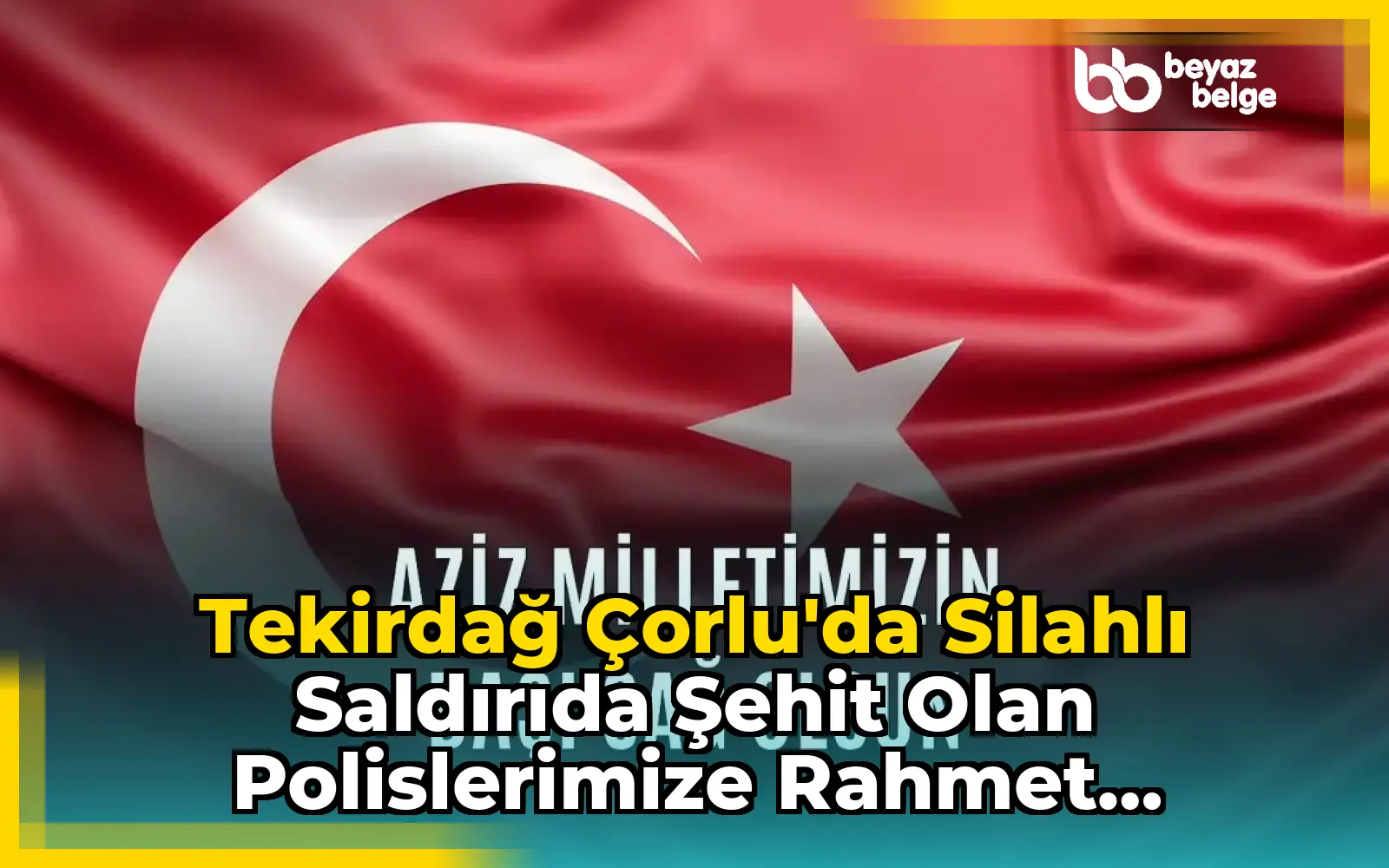 Tekirdağ Çorlu'da Silahlı Saldırıda Şehit Olan Polislerimize Rahmet Diliyoruz