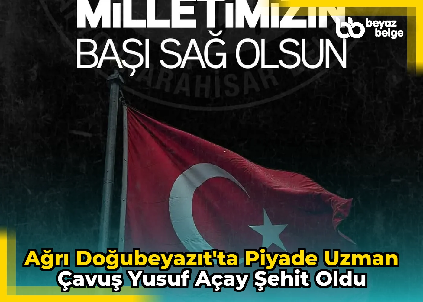 Ağrı Doğubeyazıt'ta Piyade Uzman Çavuş Yusuf Açay Şehit Oldu