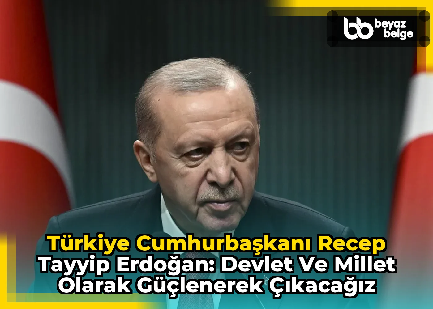 Türkiye Cumhurbaşkanı Recep Tayyip Erdoğan: Devlet ve millet olarak güçlenerek çıkacağız
