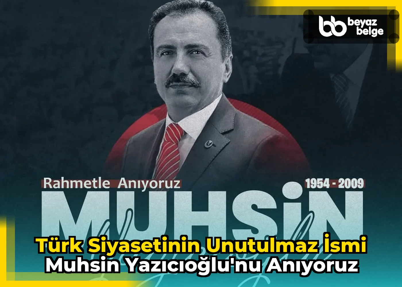 Türk Siyasetinin Unutulmaz İsmi Muhsin Yazıcıoğlu'nu Anıyoruz