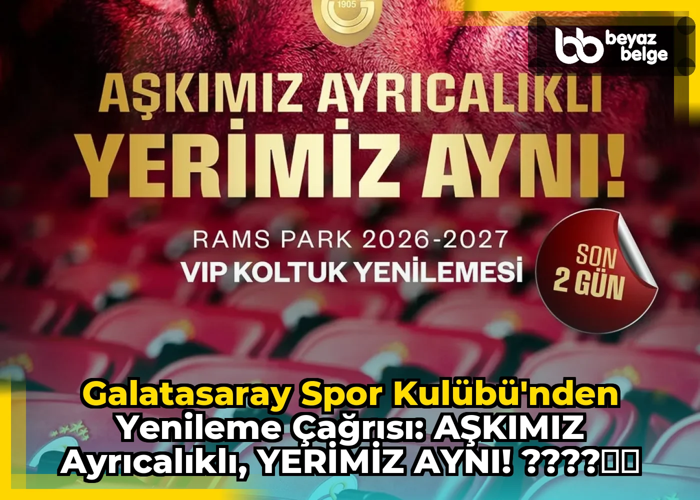 Galatasaray Spor Kulübü'nden Yenileme Çağrısı: AŞKIMIZ AYRICALIKLI, YERİMİZ AYNI! ????❤️