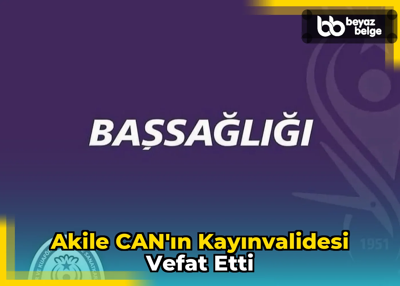 Akile CAN’ın Kayınvalidesi Vefat Etti