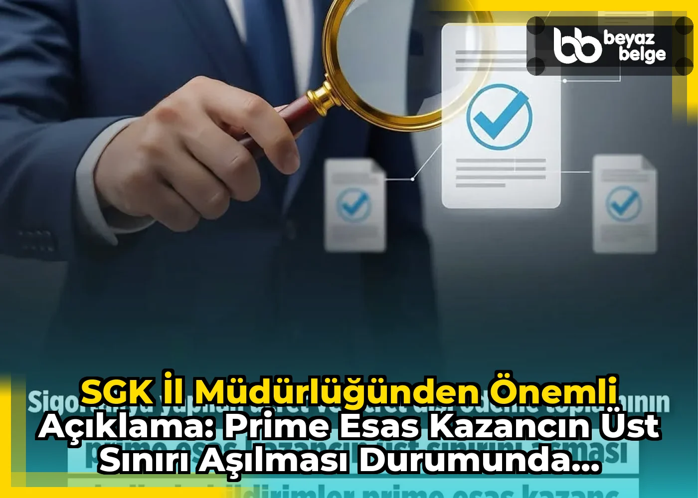 SGK İl Müdürlüğünden Önemli Açıklama: Prime Esas Kazancın Üst Sınırı Aşılması Durumunda Yapılması Gerekenler
