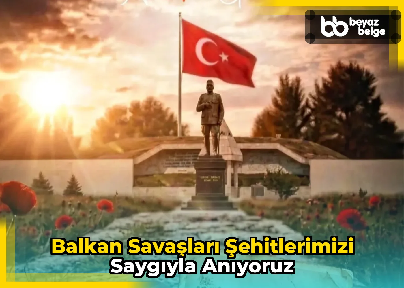 Balkan Savaşları Şehitlerimizi Saygıyla Anıyoruz
