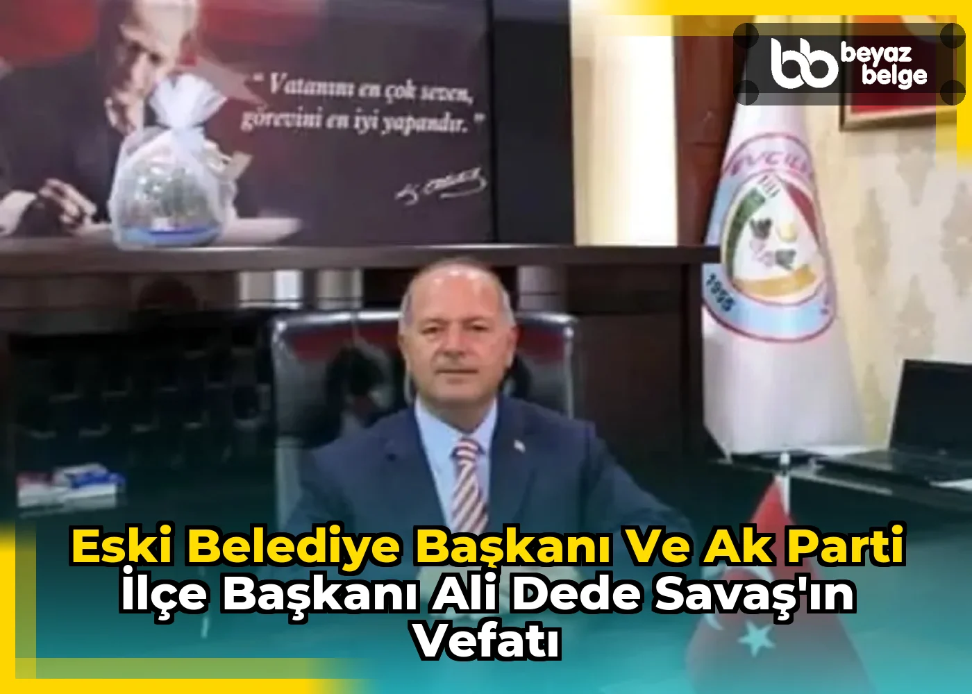 Eski Belediye Başkanı ve Ak Parti İlçe Başkanı Ali Dede Savaş'ın Vefatı
