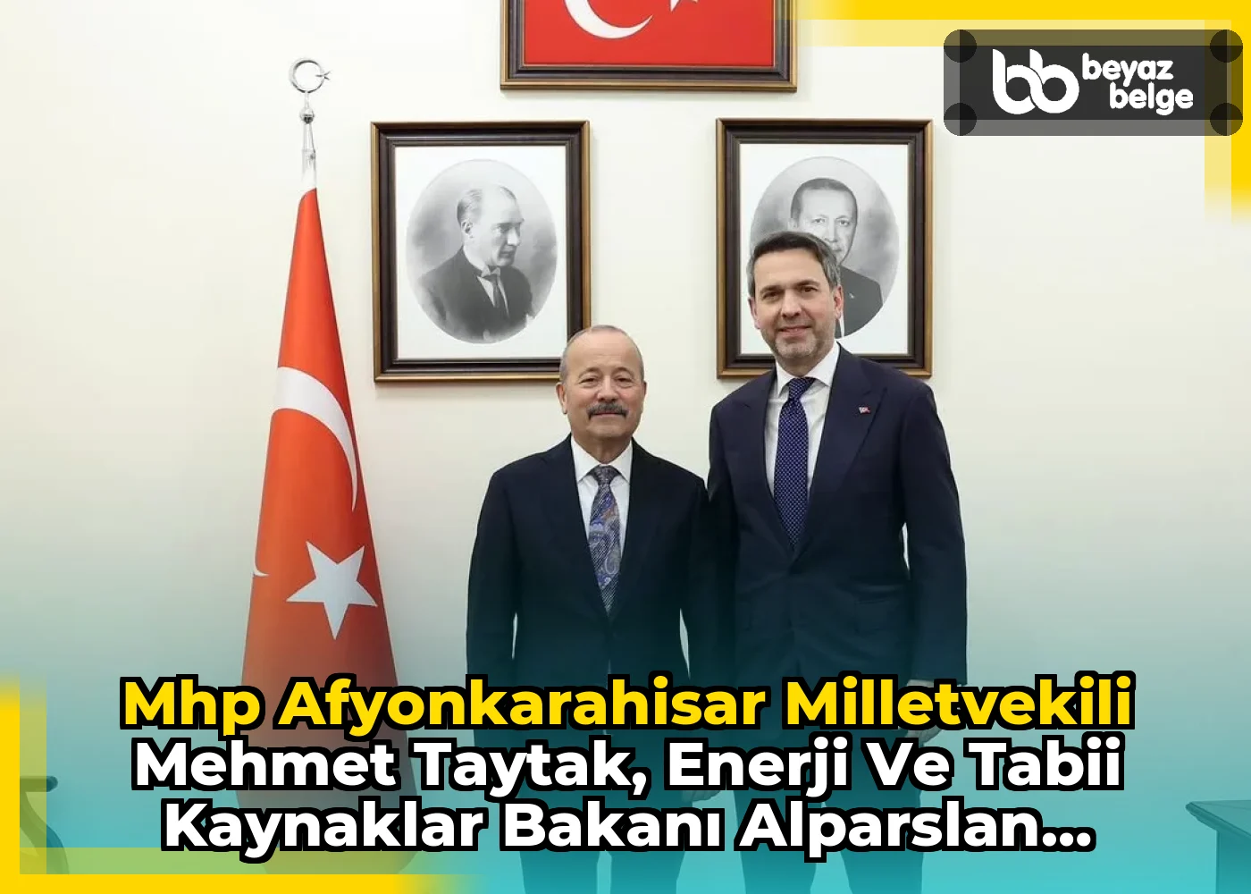 Mhp Afyonkarahisar Milletvekili Mehmet Taytak, Enerji ve Tabii Kaynaklar Bakanı Alparslan Bayraktar'ı Ziyaret Etti
