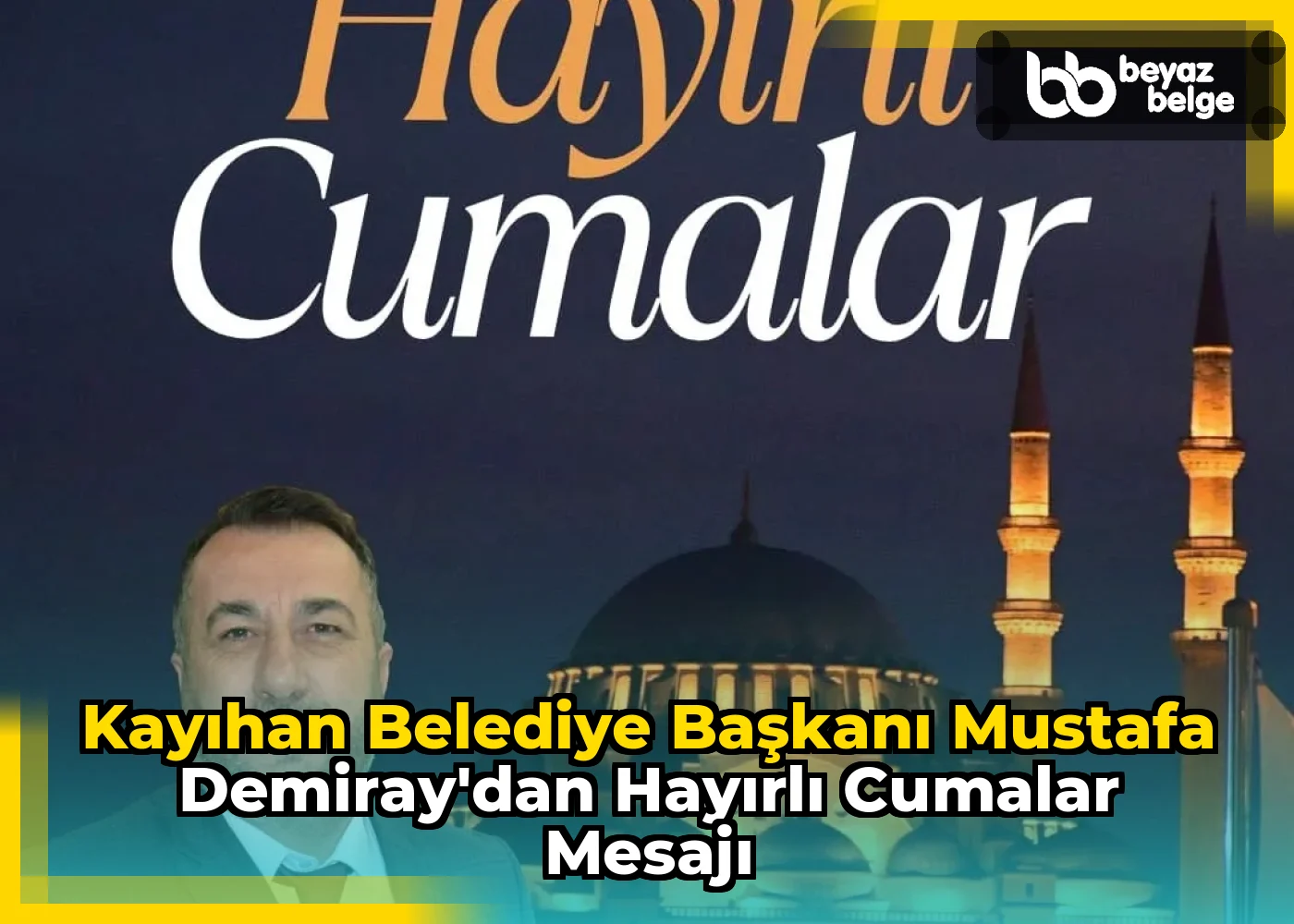 Kayıhan Belediye Başkanı Mustafa Demiray'dan Hayırlı Cumalar Mesajı
