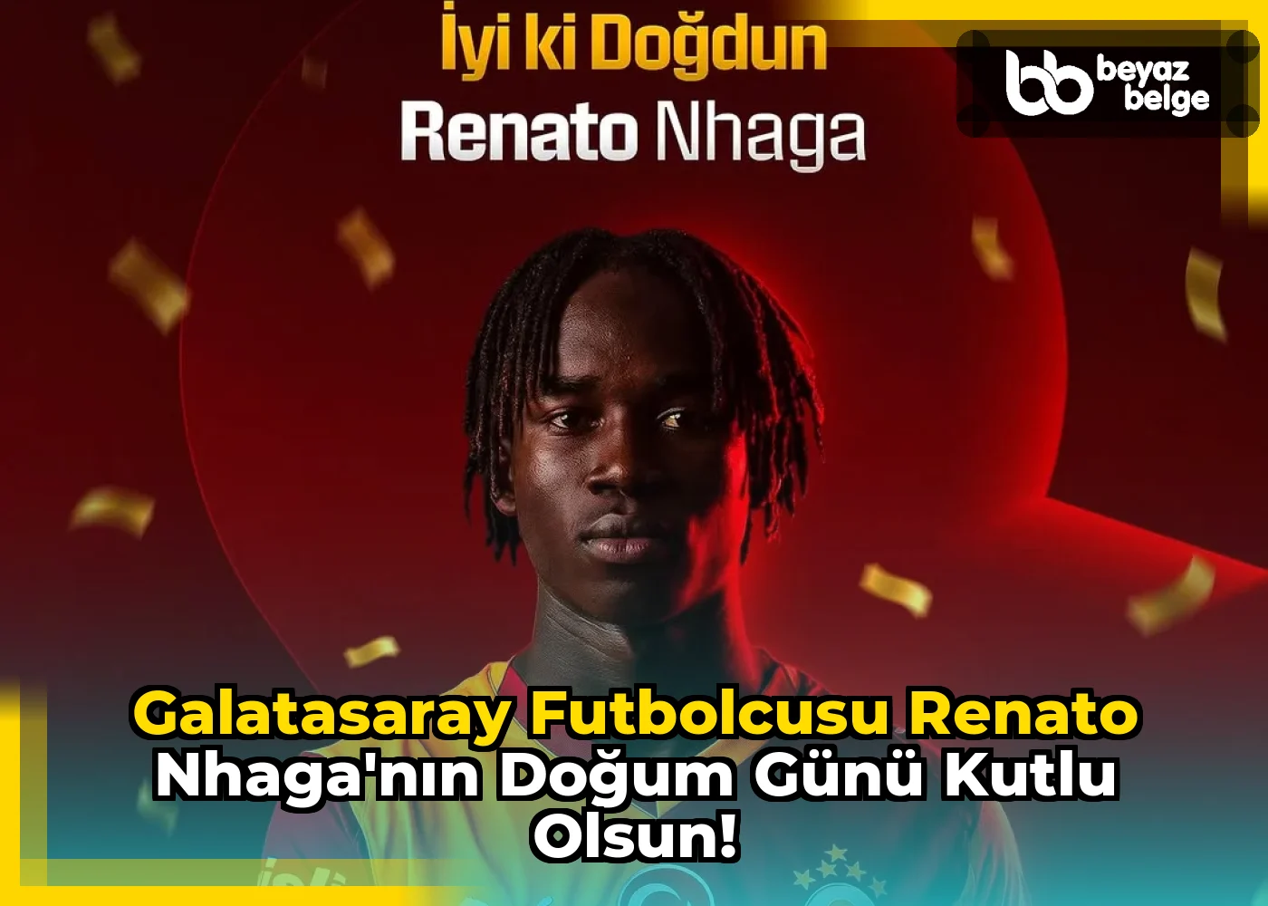 Galatasaray Futbolcusu Renato Nhaga'nın Doğum Günü Kutlu Olsun!