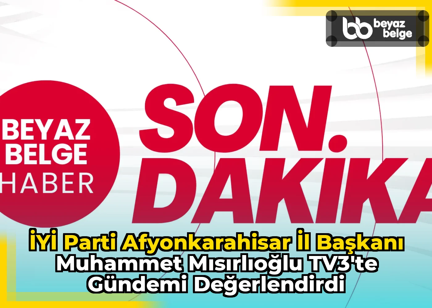 İYİ Parti Afyonkarahisar İl Başkanı Muhammet Mısırlıoğlu TV3'te Gündemi Değerlendirdi