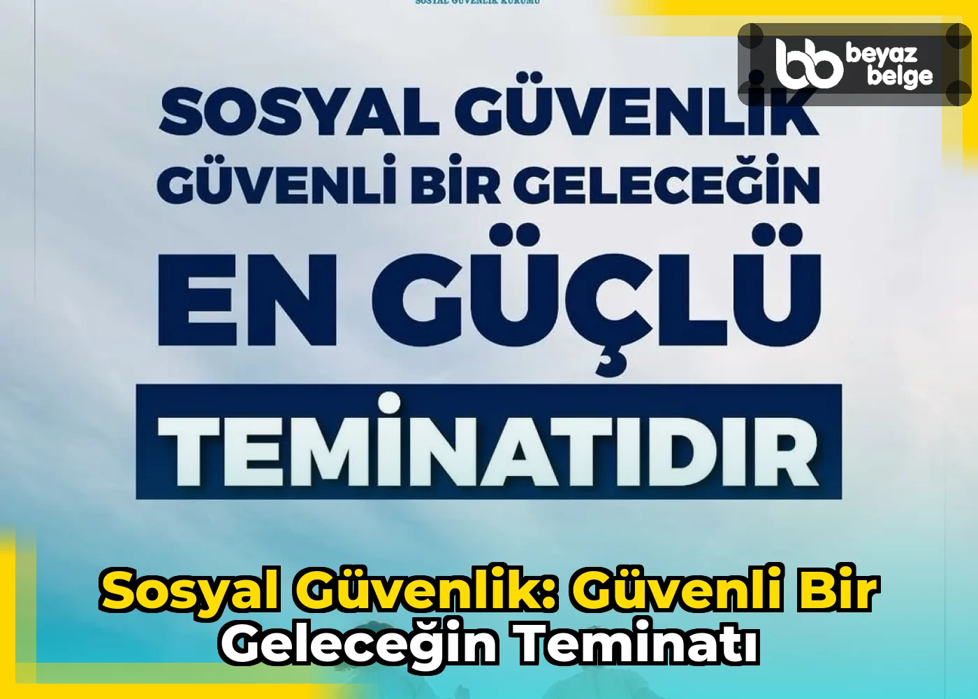 Sosyal Güvenlik: Güvenli Bir Geleceğin Teminatı