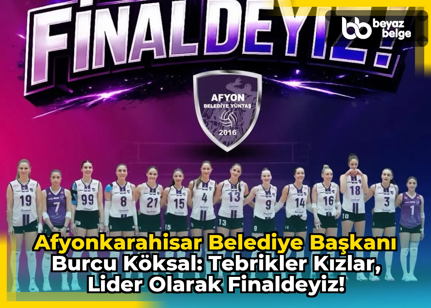 Afyonkarahisar Belediye Başkanı Burcu Köksal: Tebrikler kızlar, Lider olarak FİNALDEYİZ!