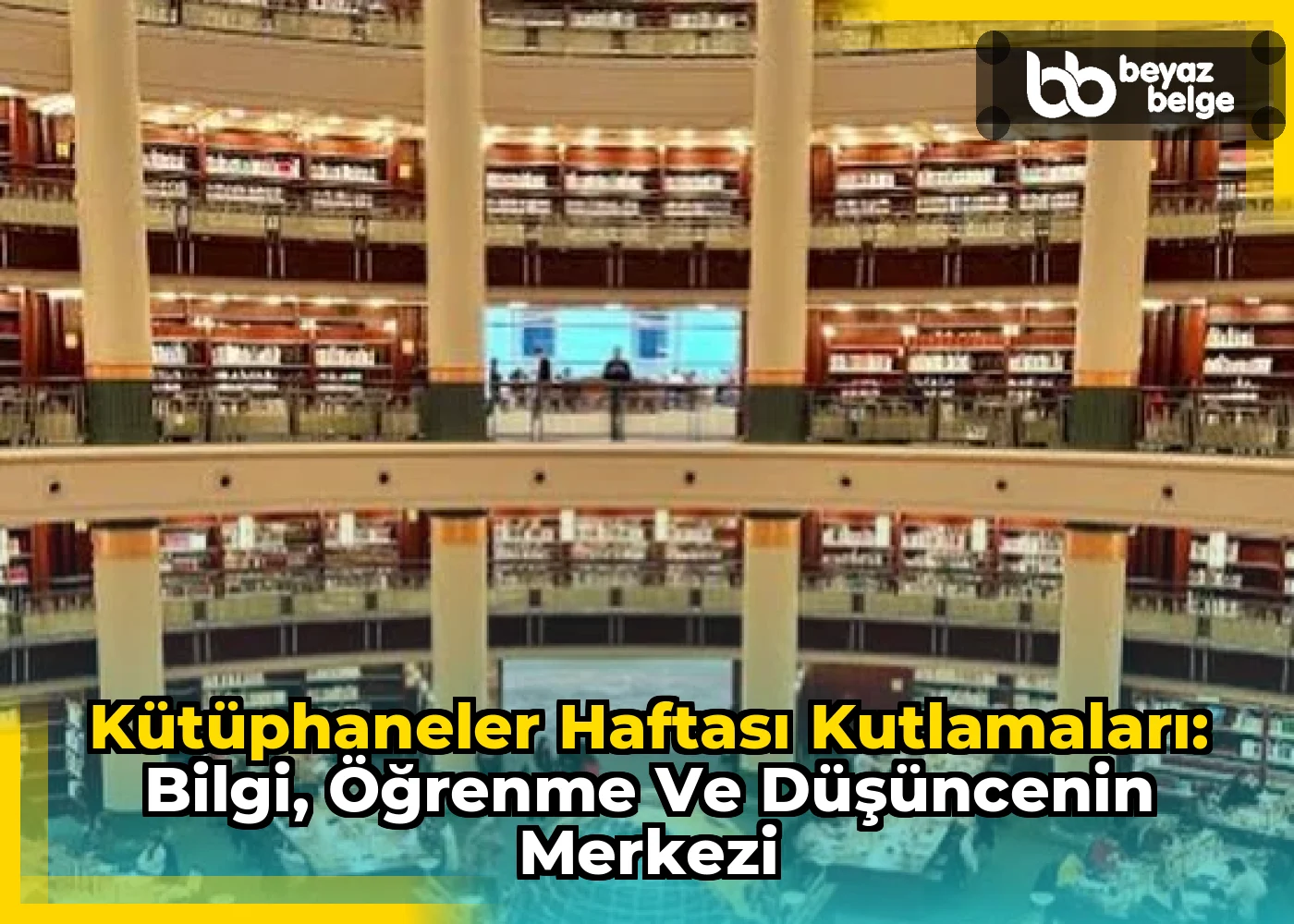 Kütüphaneler Haftası Kutlamaları: Bilgi, Öğrenme ve Düşüncenin Merkezi