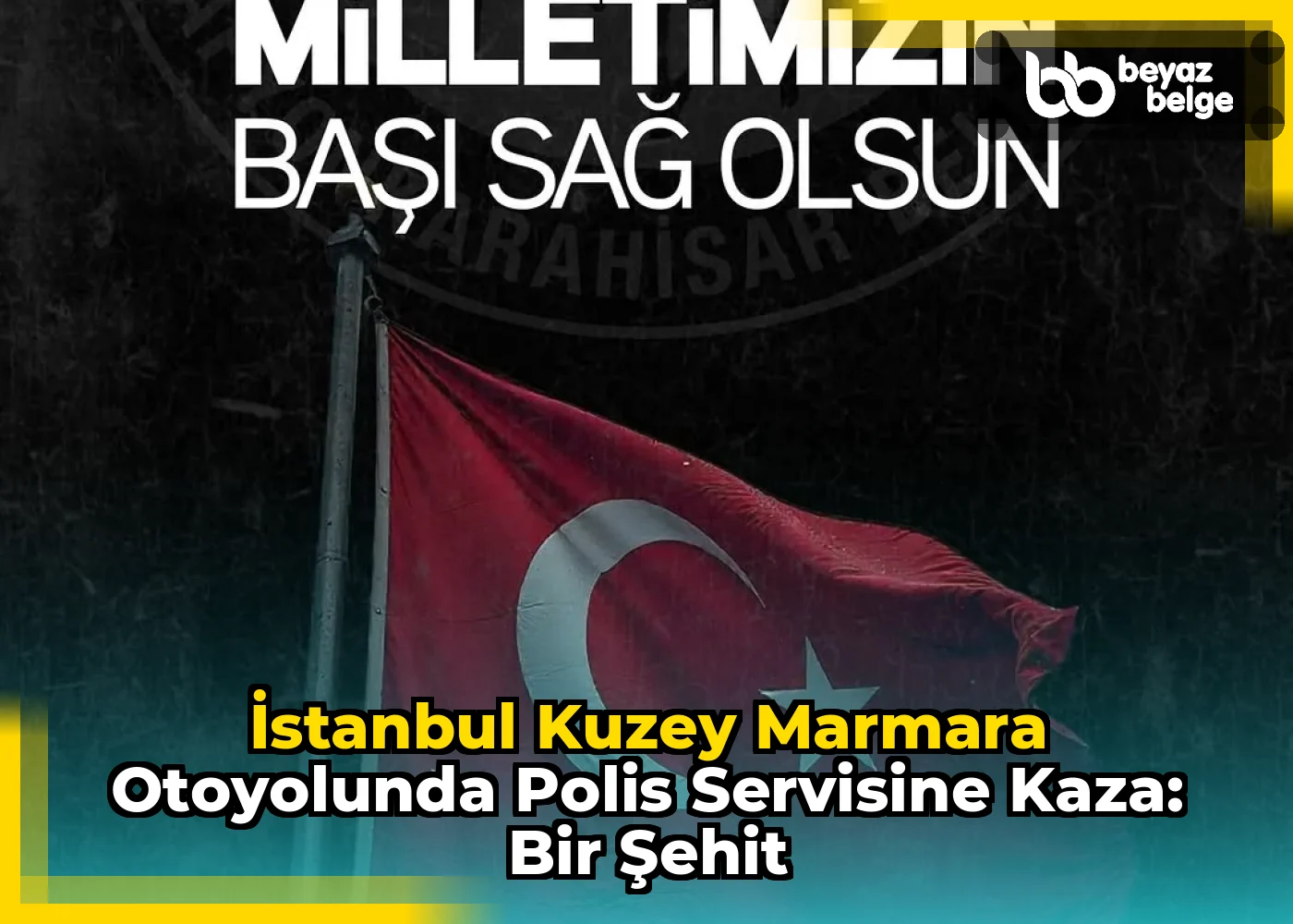 İstanbul Kuzey Marmara Otoyolunda Polis Servisine Kaza: Bir Şehit