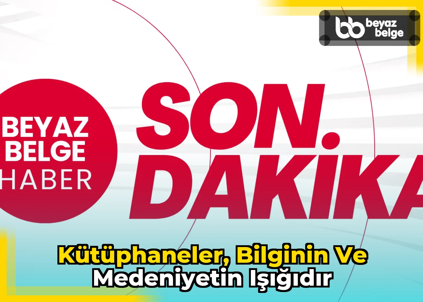 Kütüphaneler, Bilginin ve Medeniyetin Işığıdır
