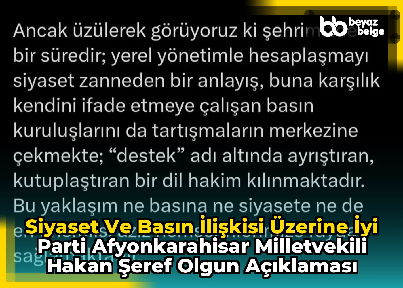 Siyaset ve Basın İlişkisi Üzerine İyi Parti Afyonkarahisar Milletvekili Hakan Şeref Olgun Açıklaması