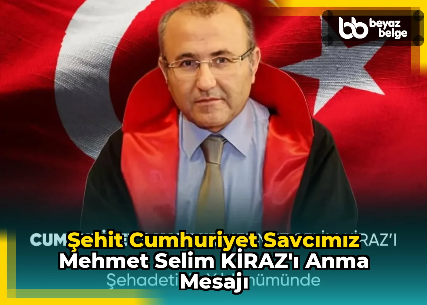 Şehit Cumhuriyet Savcımız Mehmet Selim KİRAZ’ı Anma Mesajı