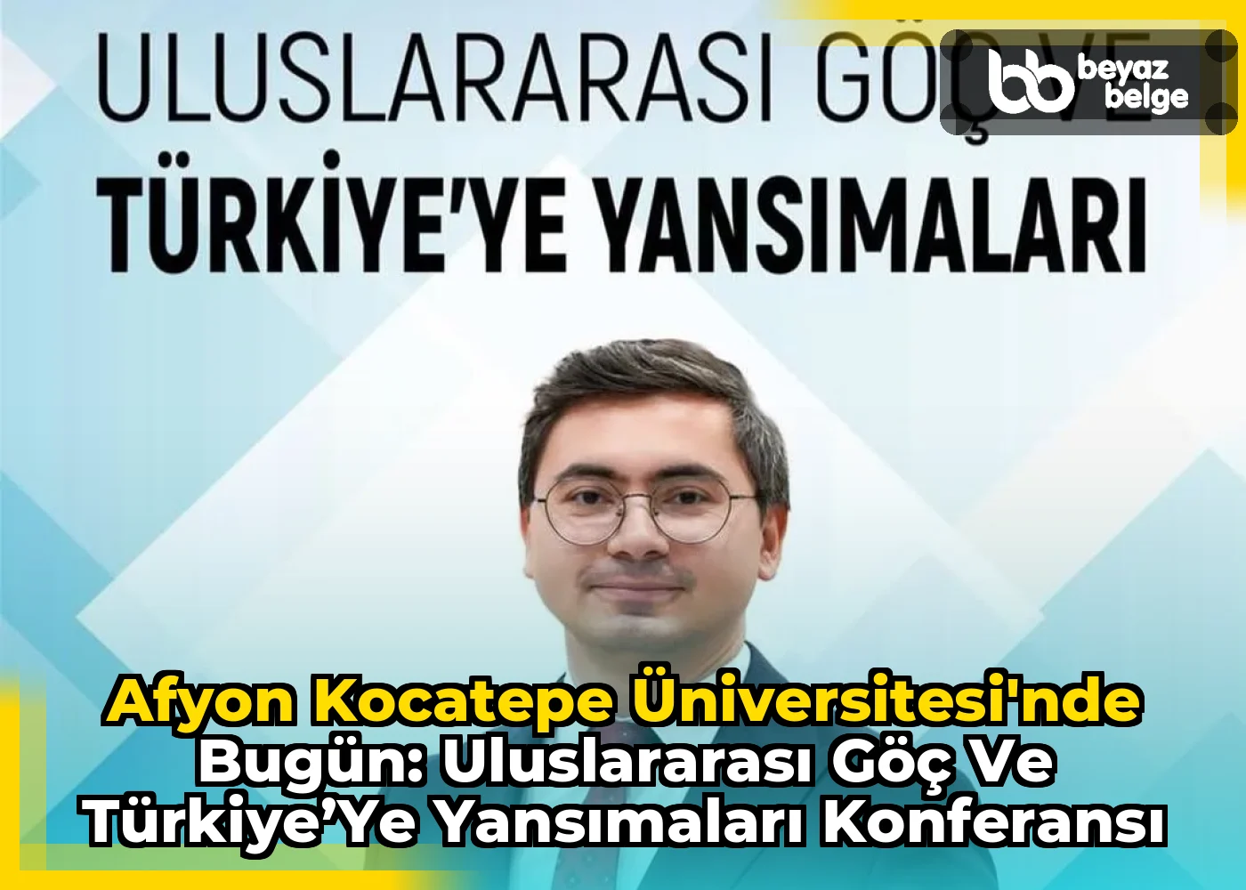Afyon Kocatepe Üniversitesi'nde Bugün: Uluslararası Göç ve Türkiye’ye Yansımaları Konferansı