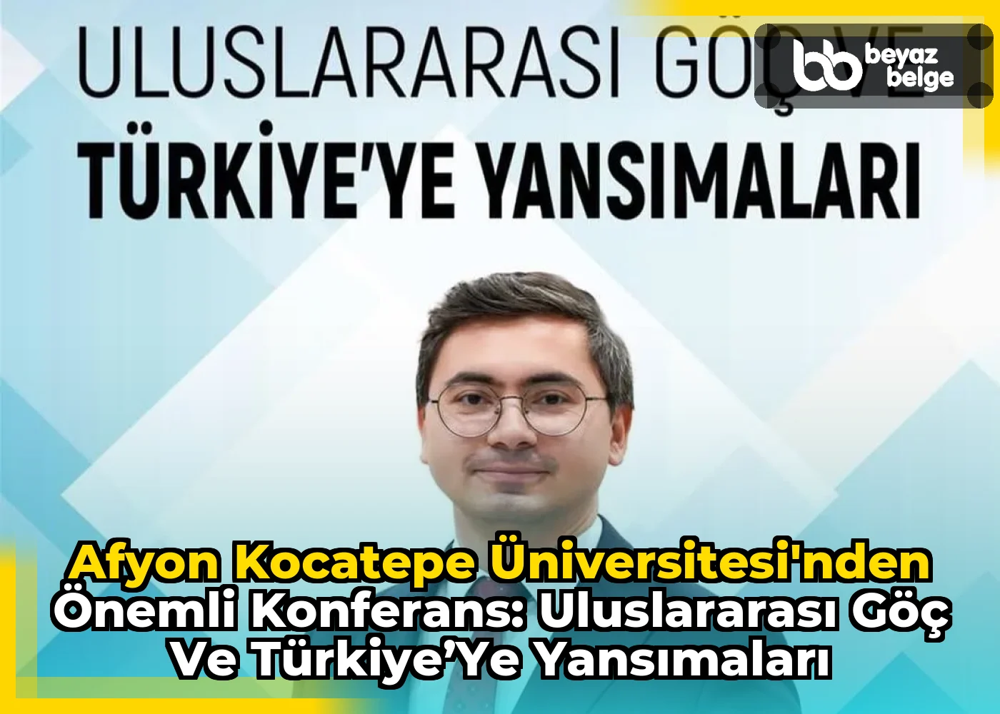 Afyon Kocatepe Üniversitesi'nden Önemli Konferans: Uluslararası Göç ve Türkiye’ye Yansımaları