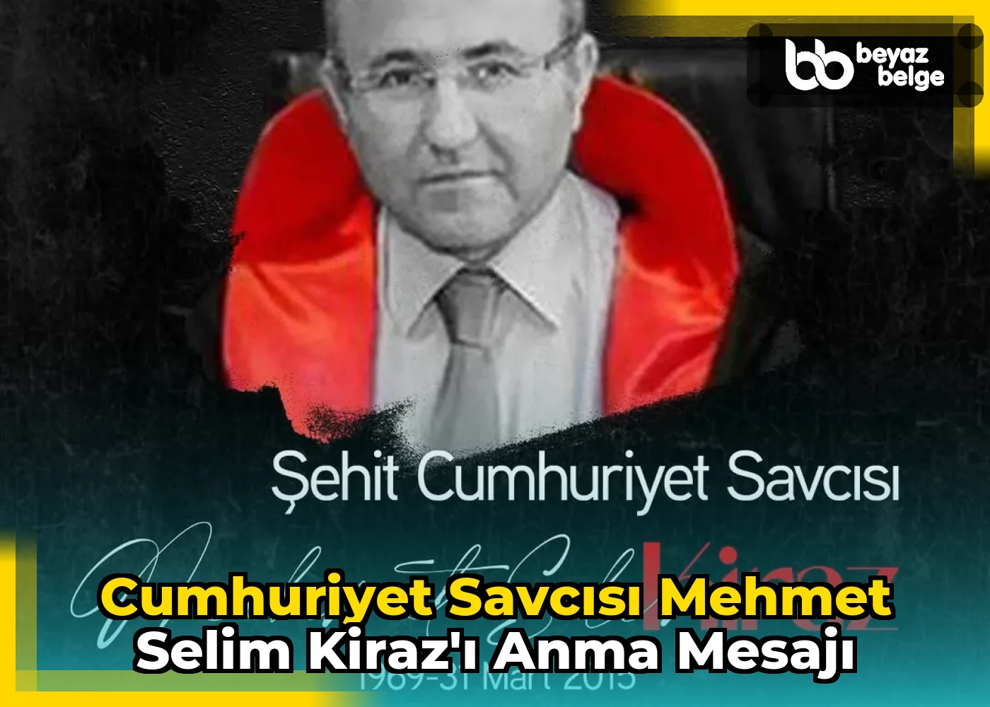 Cumhuriyet Savcısı Mehmet Selim Kiraz'ı Anma Mesajı