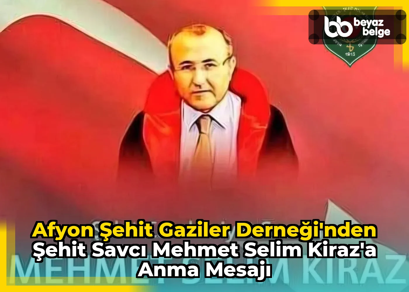 Afyon Şehit Gaziler Derneği'nden Şehit Savcı Mehmet Selim Kiraz'a Anma Mesajı