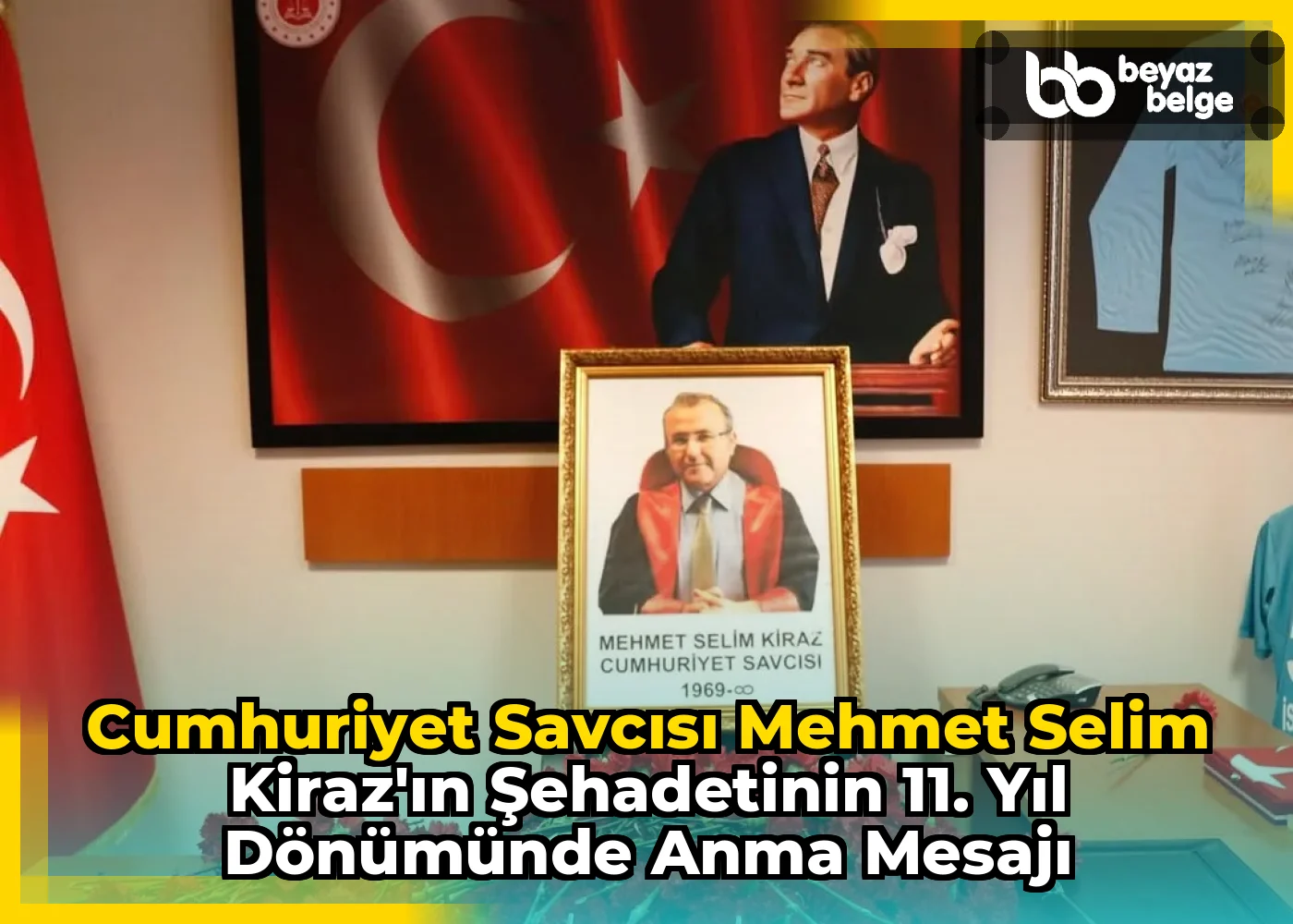 Cumhuriyet Savcısı Mehmet Selim Kiraz'ın Şehadetinin 11. Yıl Dönümünde Anma Mesajı