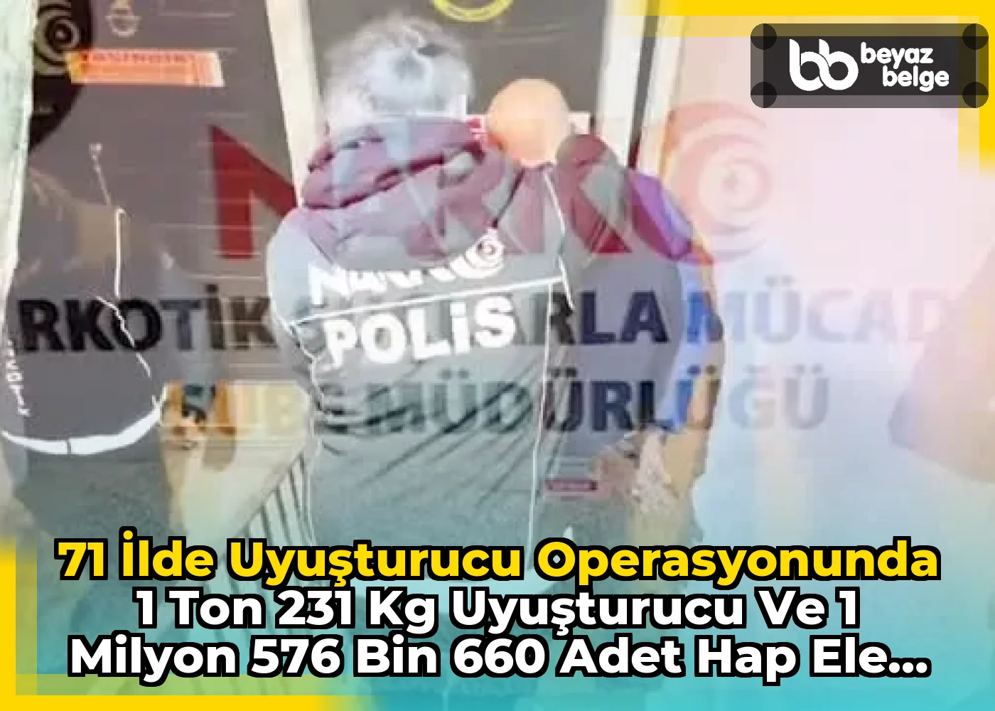 71 İlde Uyuşturucu Operasyonunda 1 Ton 231 kg Uyuşturucu ve 1 Milyon 576 Bin 660 Adet Hap Ele Geçirildi