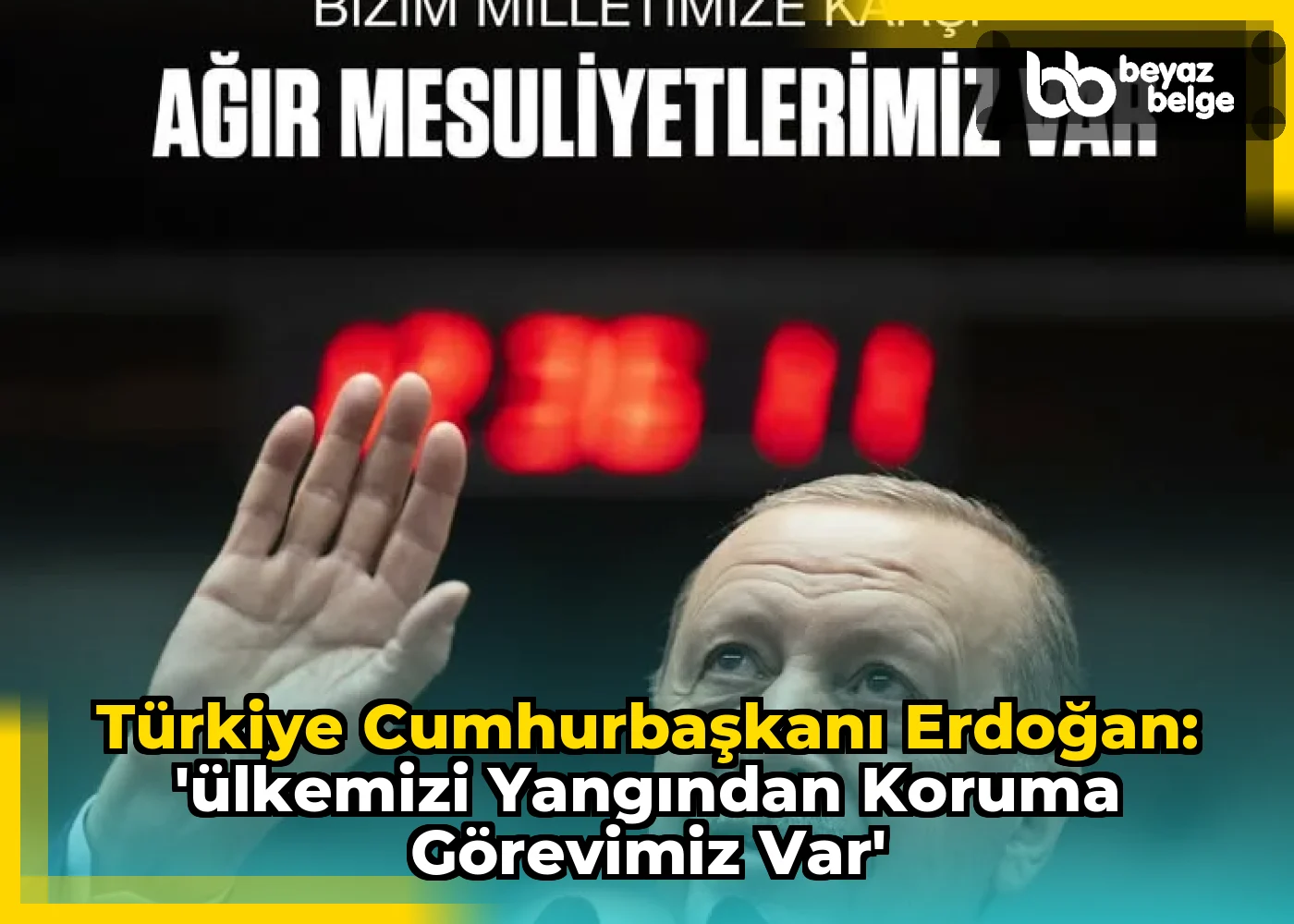 Türkiye Cumhurbaşkanı Erdoğan: 'Ülkemizi Yangından Koruma Görevimiz Var'