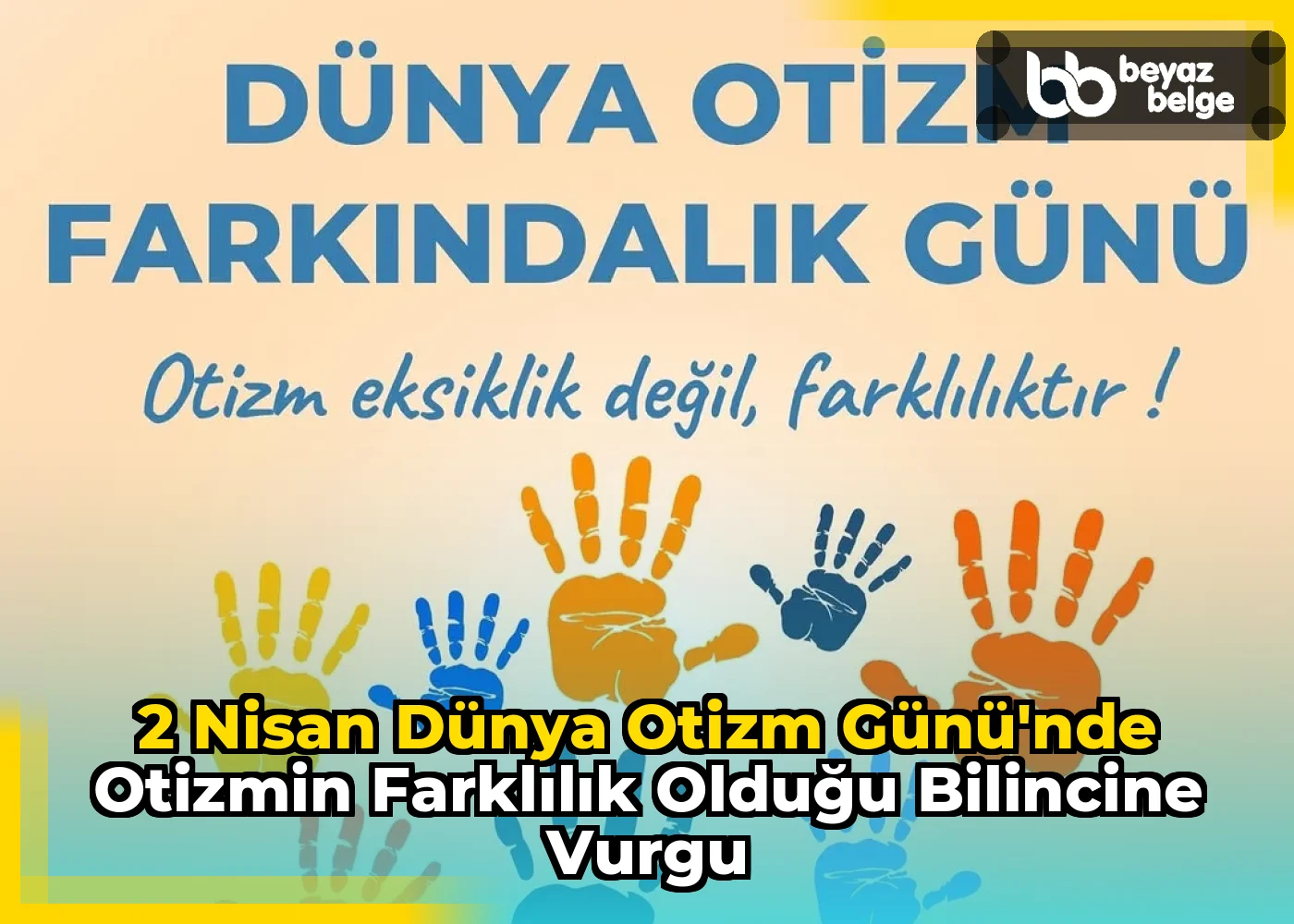 2 Nisan Dünya Otizm Günü'nde Otizmin Farklılık Olduğu Bilincine Vurgu