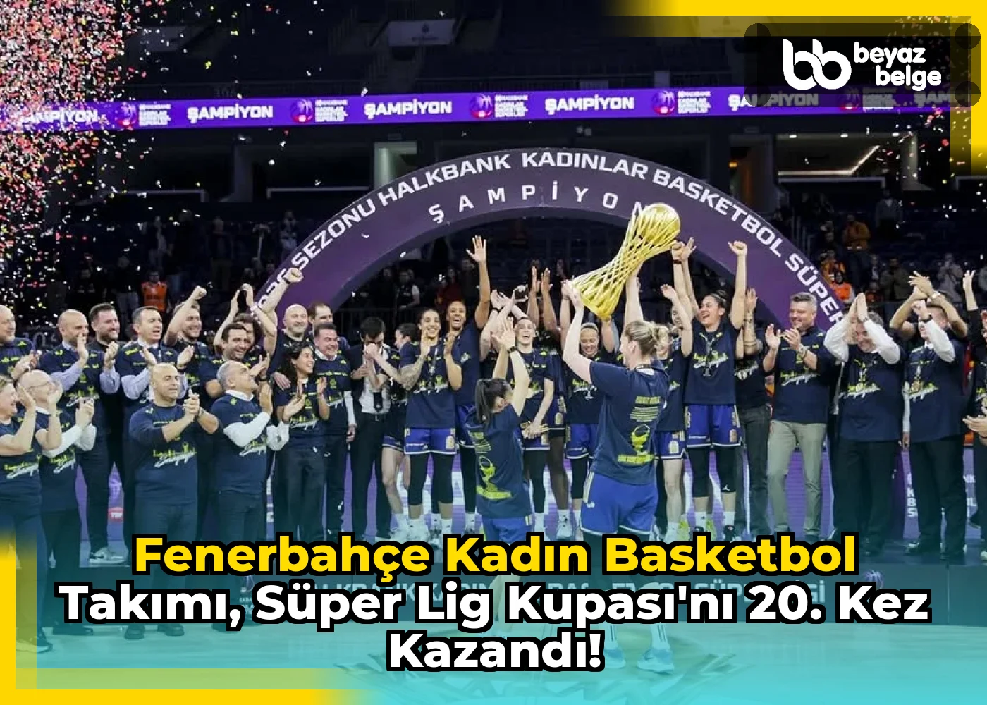 Fenerbahçe Kadın Basketbol Takımı, Süper Lig Kupası'nı 20. Kez Kazandı!