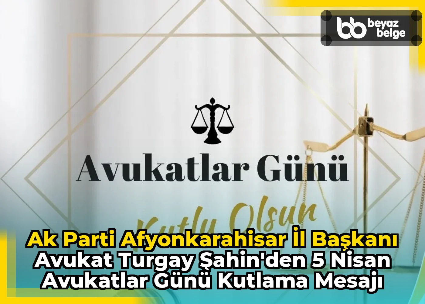 Ak Parti Afyonkarahisar İl Başkanı Avukat Turgay Şahin'den 5 Nisan Avukatlar Günü Kutlama Mesajı