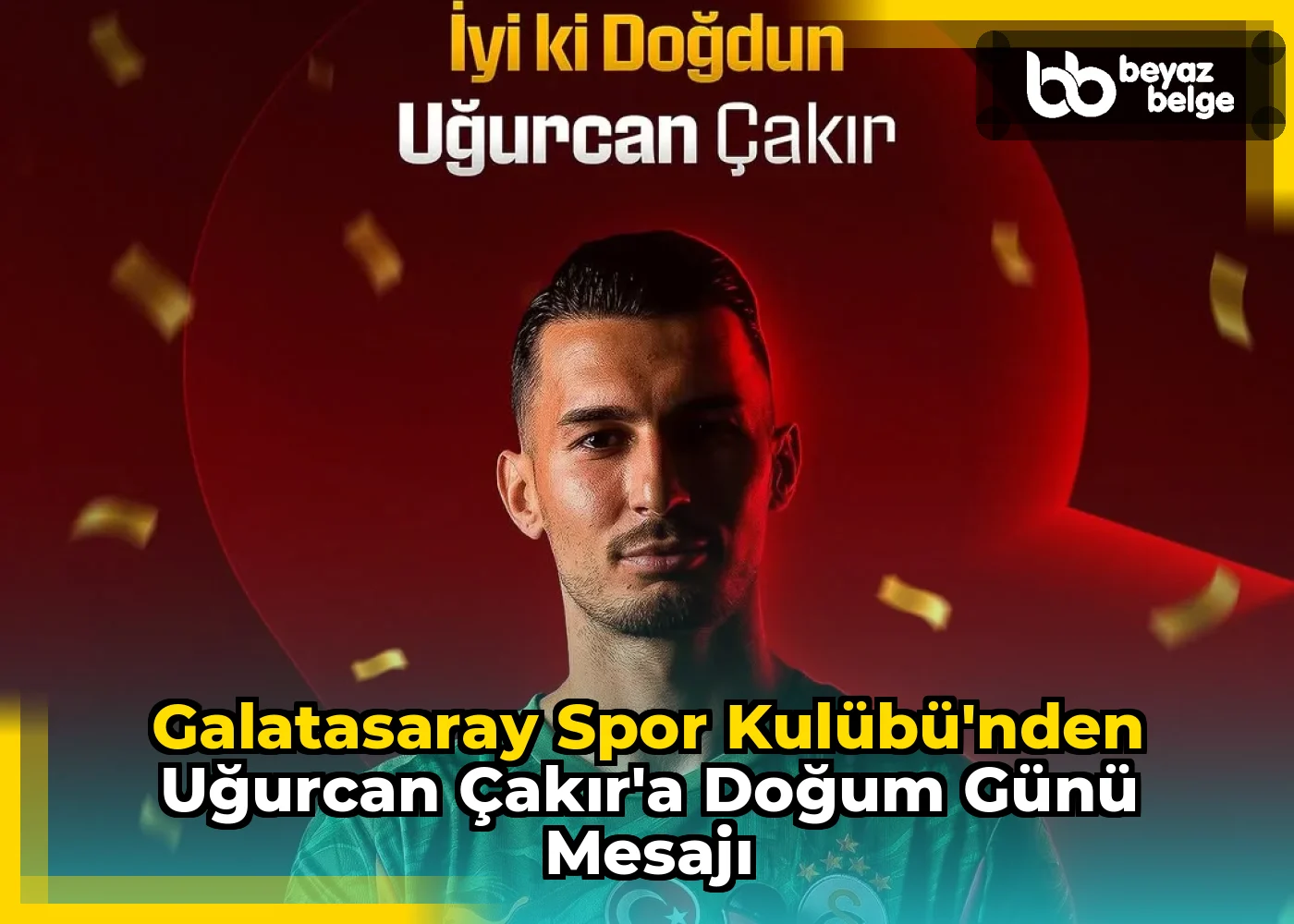 Galatasaray Spor Kulübü'nden Uğurcan Çakır'a Doğum Günü Mesajı