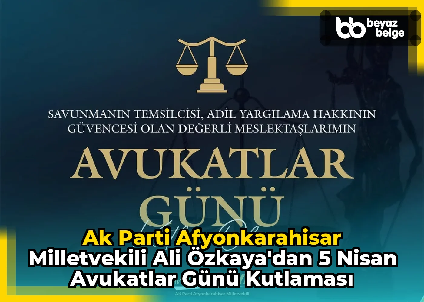 Ak Parti Afyonkarahisar Milletvekili Ali Özkaya'dan 5 Nisan Avukatlar Günü Kutlaması