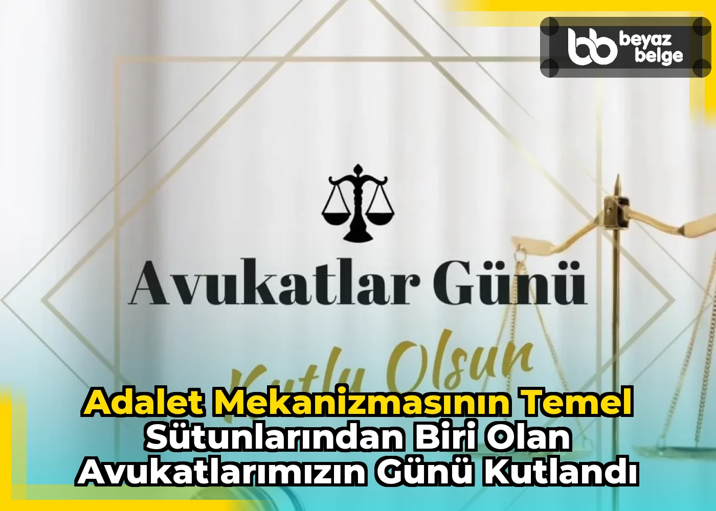 Adalet Mekanizmasının Temel Sütunlarından Biri Olan Avukatlarımızın Günü Kutlandı