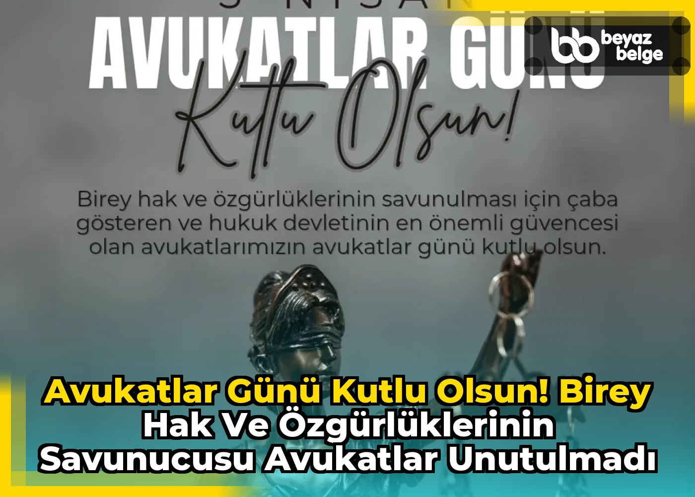 Avukatlar Günü Kutlu Olsun! Birey Hak ve Özgürlüklerinin Savunucusu Avukatlar Unutulmadı