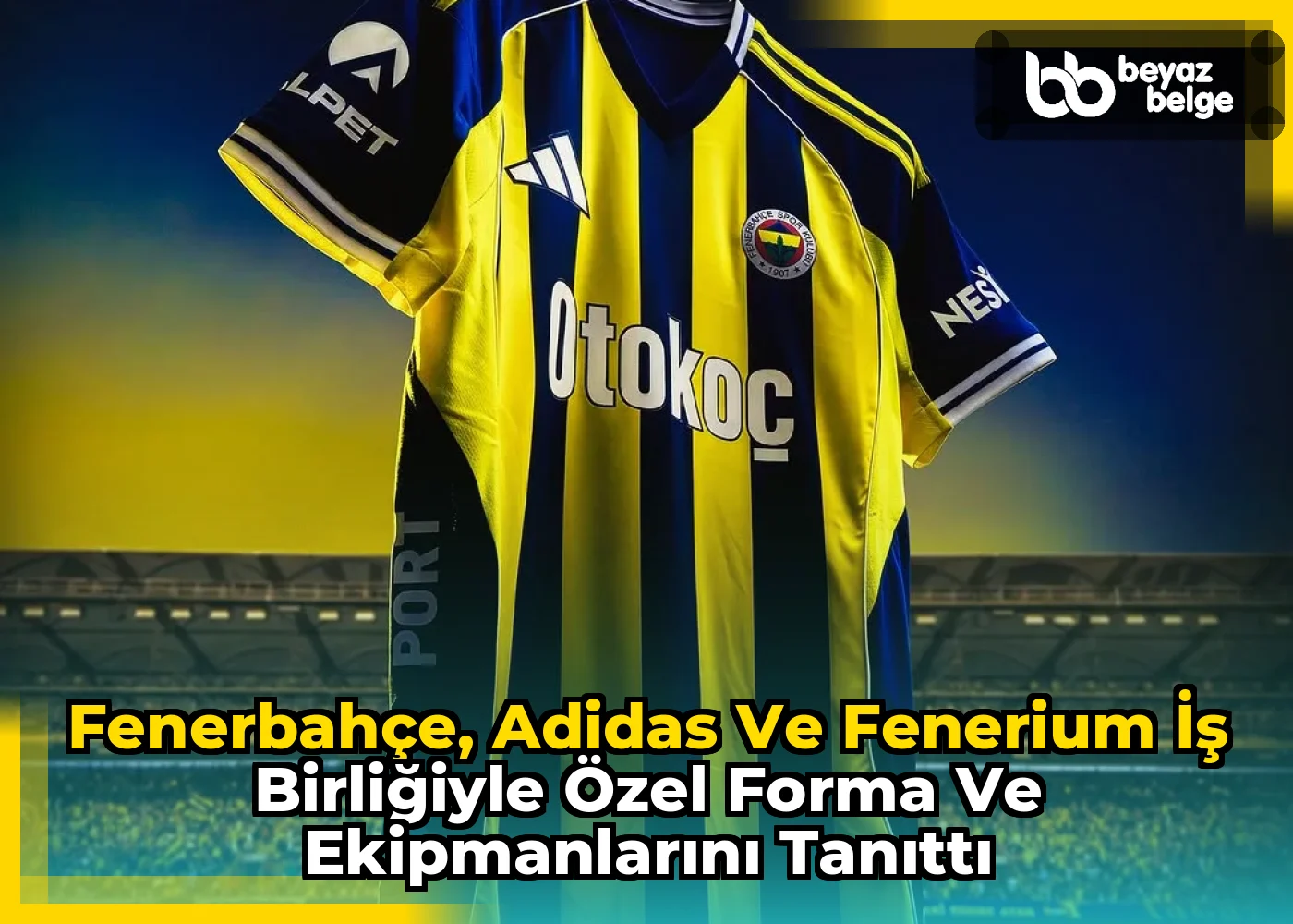 Fenerbahçe, Adidas ve Fenerium İş Birliğiyle Özel Forma ve Ekipmanlarını Tanıttı