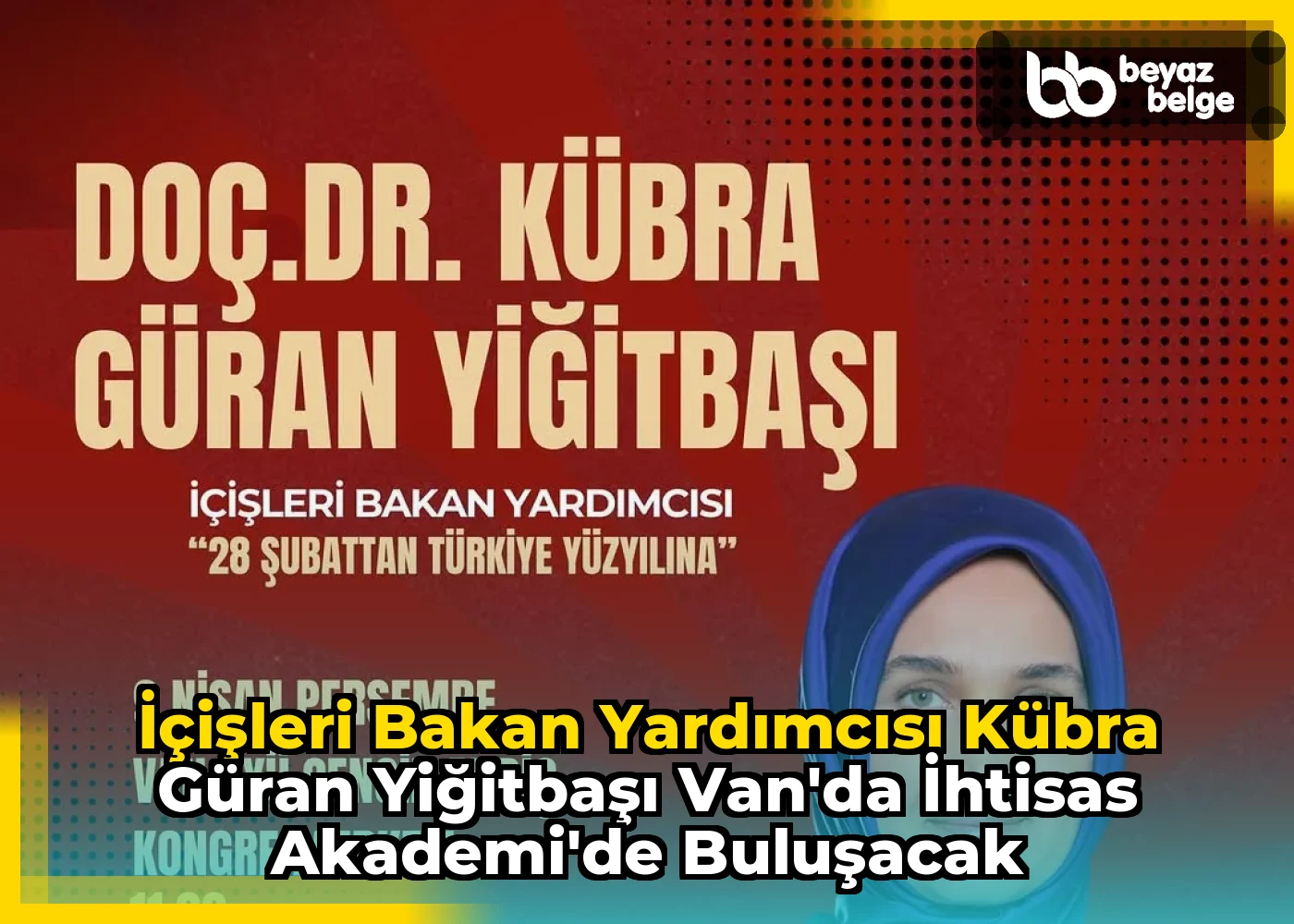 İçişleri Bakan Yardımcısı Kübra Güran Yiğitbaşı Van'da İhtisas Akademi'de Buluşacak