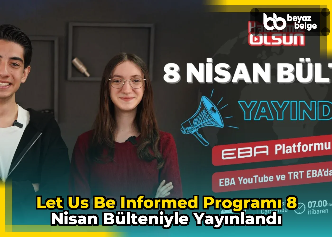 Let Us Be Informed programı 8 Nisan bülteniyle yayınlandı
