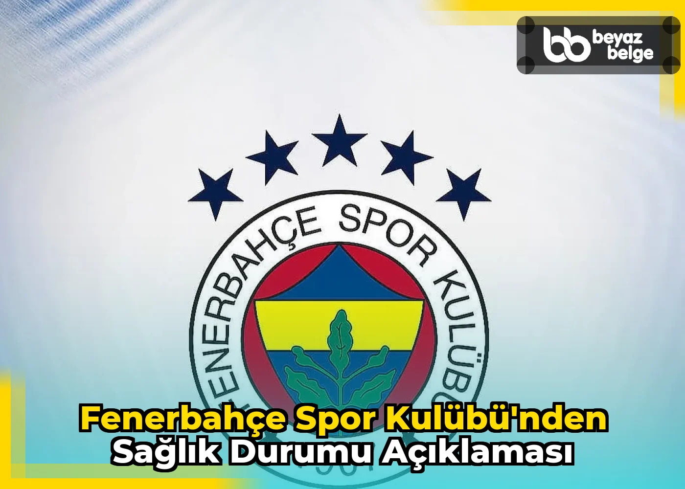 Fenerbahçe Spor Kulübü'nden Sağlık Durumu Açıklaması
