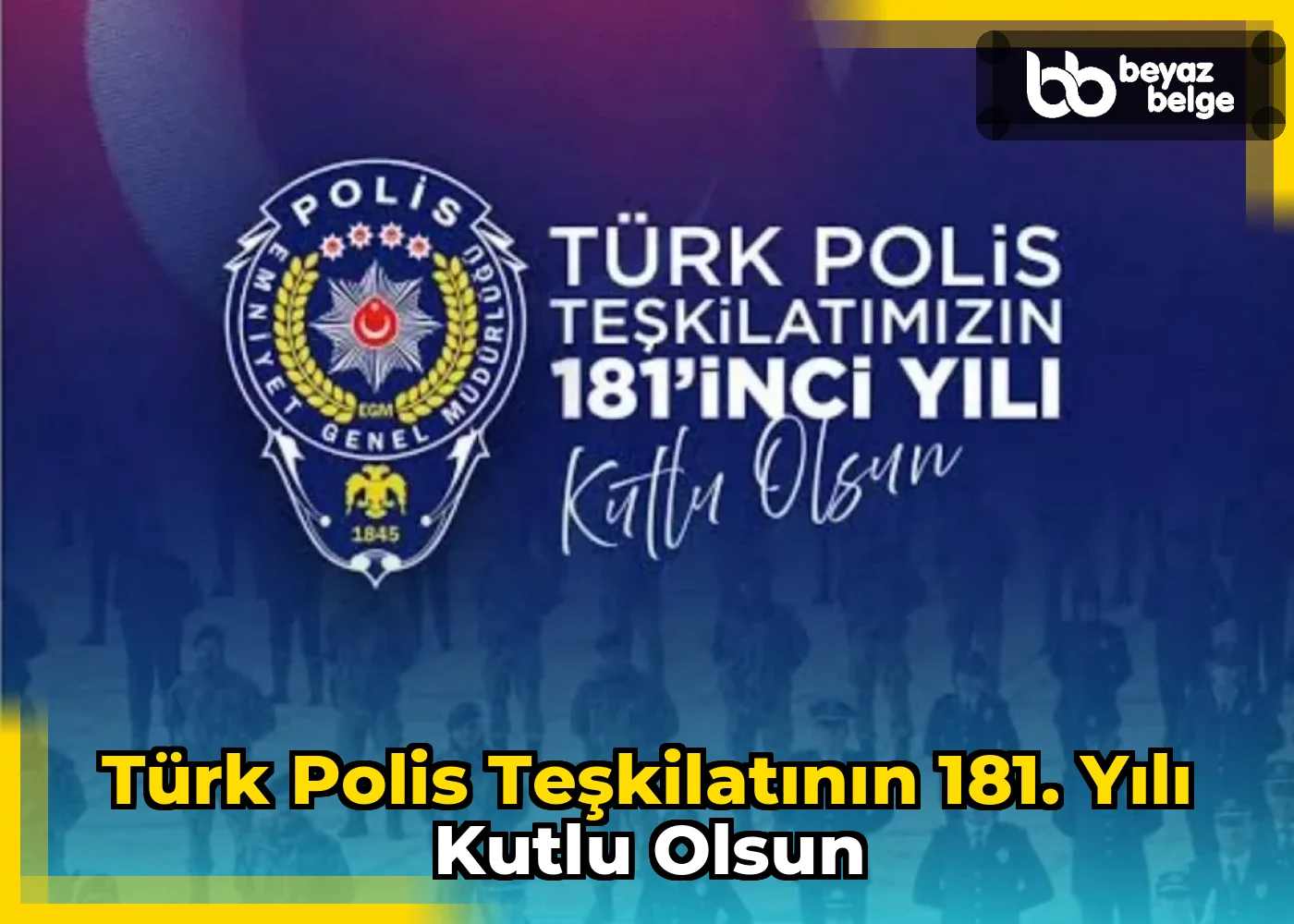 Türk Polis Teşkilatının 181. Yılı Kutlu Olsun