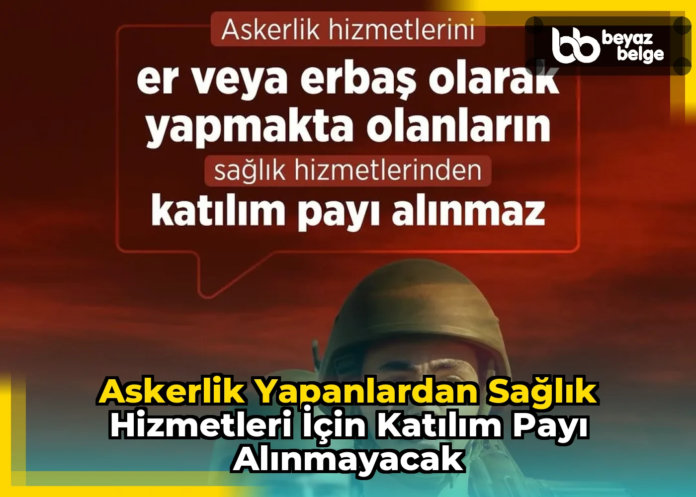 Askerlik Yapanlardan Sağlık Hizmetleri İçin Katılım Payı Alınmayacak