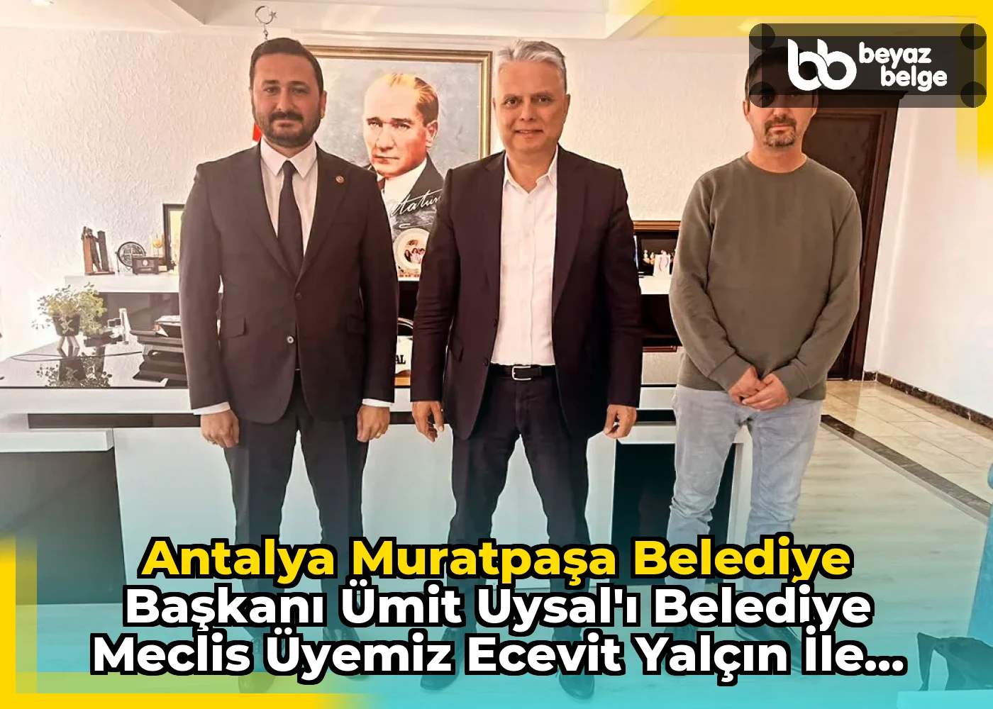 Antalya Muratpaşa Belediye Başkanı Ümit Uysal'ı Belediye Meclis Üyemiz Ecevit Yalçın ile Ziyaret Etti