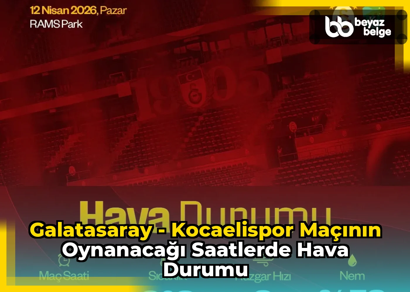 Galatasaray - Kocaelispor Maçının Oynanacağı Saatlerde Hava Durumu
