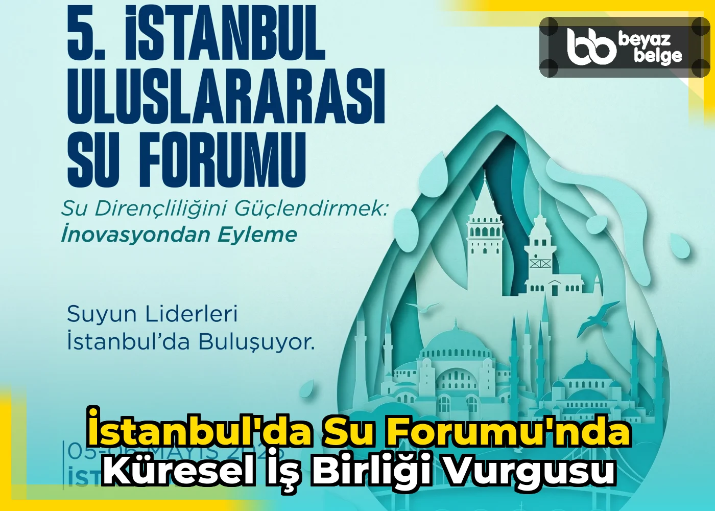 İstanbul'da Su Forumu'nda Küresel İş Birliği Vurgusu